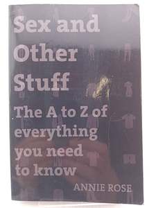 Education: Sex and Other Stuff: The A-Z of Everything You Need to Know by Annie Rose
