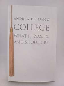 College: What It Was, Is, and Should Be by Andrew Delbanco