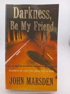 Darkness, Be My Friend by John Marsden