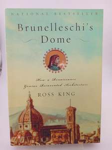 Brunelleschi's Dome: How a Renaissance Genius Reinvented Architecture by Ross King