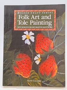 Folk Art And Tole Painting: New Designs For Decorative Paintwork by Kate Coombe