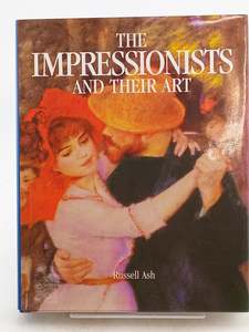 The Impressionists and Their Art by Russell Ash