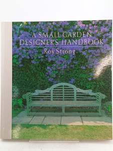 A Small Garden Designer"s Handbook by Roy Strong
