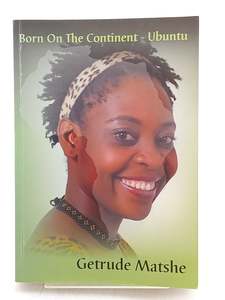 Biography: Born on the Continent: Ubuntu by Getrude Matshe