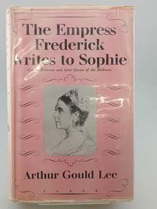 Biography: The Empress Frederick writes to Sophie by Arthur Gould Lee