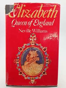 Biography: Elizabeth Queen of England by Neville Williams