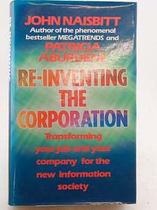 Business: Re-Inventing the Corporation - Transforming Your Job and Your Company for the New Information Society by John Naisbitt,Patricia Aburdene