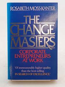 Business: The Change Masters: Corporate Entrepreneurs at Work by Rosabeth Moss Kanter
