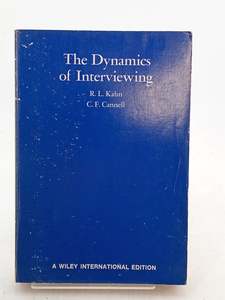 The Dynamics of Interviewing: Theory, Technique and Cases by R. L. Kahn,C. F. Cannell