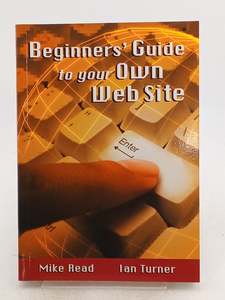 Computers: Beginners' Guide to Your Own Web Site by Ian Turner Mike Read
