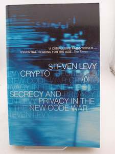 Computers: Crypto: How the Code Rebels Beat the Government Saving Privacy in the Digital Age by Steven Levy
