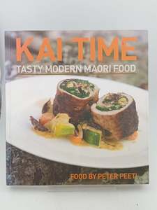 Kai Time: Tasty Modern Maori Food by Peter Peeti