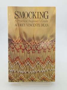 Crafts: Smocking: [a Practical Beginner's Guide] by Audrey Vincente Dean