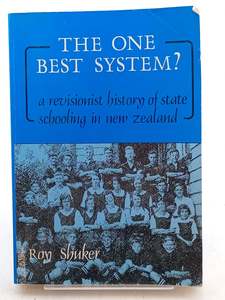 Education: The One Best System?: A revisionist history of state schooling in New Zealand by Roy Shuker