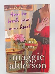 Fiction: How To Break Your Own Heart by Maggie Alderson