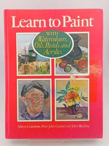 Learn to Paint: with watercolours, oils, pastels and acrylics by Alwyn Crawshaw,&hellip;