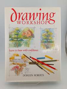 Art Instruction: Drawing Workshop: Learn to Draw with Confidence by Doreen Roberts