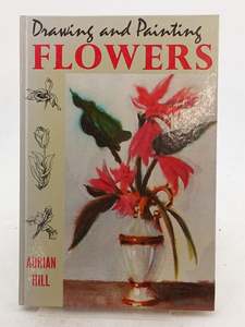 Beginner's Book of Drawing and Painting Flowers by Adrian Hill