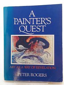 A Painter's Quest: Art as a Way of Revelation by Peter Rogers