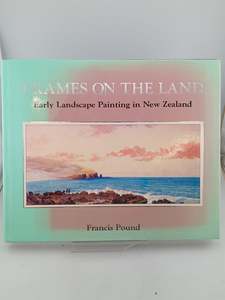 Art: Frames on the Land: early landscape painting in New Zealand by Francis Pound