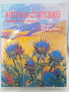 White Moas & Artichokes: Paintings, Prose & Preserves by Shona McFarlane