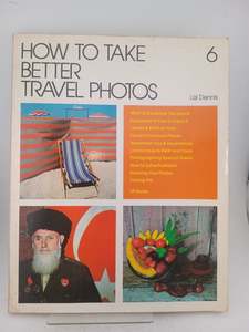 How to take better travel photos (How-to-do-it books ; 6) by Lisl Dennis