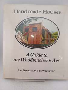 Handmade Houses: A Guide to the Woodbutcher's Art by Art Boericke,Barry Shapiro