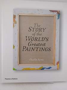 The Story of the World's Greatest Paintings by Charlie Ayres