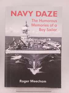 Navy Daze: the humorous memories of a boy sailor by Roger Meecham