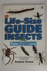 The Life-Size Guide to Insects and Other Land Invertebrates of New Zealand by Andrew Crowe