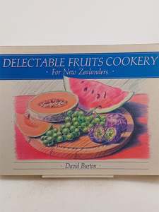 Cooking: Delectable Fruits Cookery for New Zealanders by David Burton (Copy)