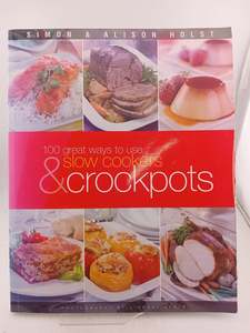 Cooking: 100 Ways to Use Slow Cookers and Crockpots by Alison Holst, Simon Holst