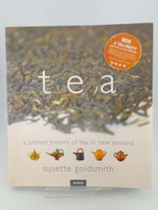 Cooking: Tea a potted history of tea in New Zealand by Susette Goldsmith