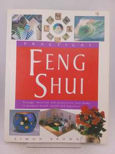 Crafts: Practical Feng Shui: Arrange, Decorate and Accessorize Your Home to Promote Health, Wealth and Happiness by Simon G. Brown