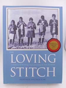 Crafts: The Loving Stitch: A History of Knitting and Spinning in New Zealand by Heather Nicholson