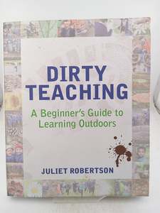 Dirty Teaching: A Beginner's Guide to Learning Outdoors by Juliet Robertson,Ian Gilbert