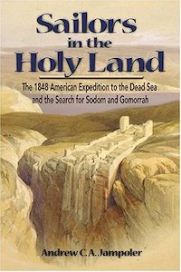 Adventure Travel: Sailors in the Holy Land: The 1848 American Expedition to the Dead Sea and the Search for Sodom and Gomorrah