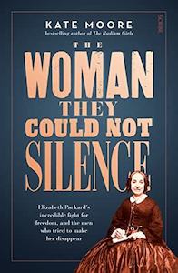 Women In Writing: The Woman They Could Not Silence: Elizabeth Packard's incredible fight for freedom, and the men who tried to make her disappear