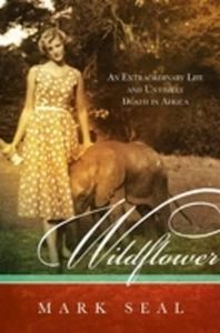 Natural History: Wildflower: An extraordinary life and untimely death in Africa