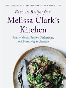 Favorite Recipes from Melissa Clark's Kitchen: Family Meals, Festive Gather&hellip;