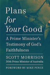 Plans For Your Good: A Prime Minister's Testimony of God's Faithfulnes&hellip;