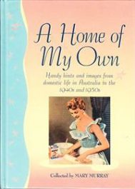 A Home of My Own: Handy Hints and Images from Domestic Life in Australia in the &hellip;