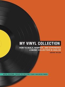 Music: My Vinyl Collection: How to Build, Maintain, and Experience a Music Collection in Analog