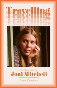Music: Travelling: On the Path of Joni Mitchell
