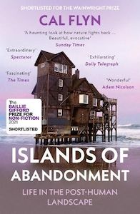 Natural History: Islands of Abandonment: Life in the Post-Human Landscape