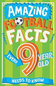 All: Amazing Football Facts Every 9 Year Old Needs to Know (Amazing Facts Every Kid Needs to Know)