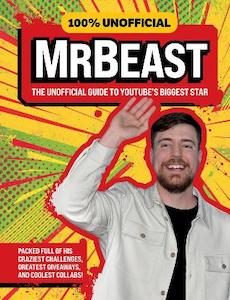 100% Unofficial MrBeast: The Unofficial Guide to YouTube's Biggest Star