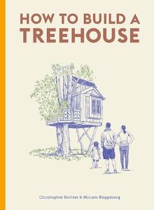 Home Garden Diy: How to Build a Treehouse