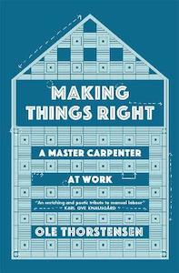 Home Garden Diy: Making Things Right: A Master Carpenter at Work