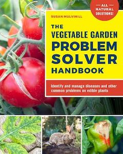 Home Garden Diy: The Vegetable Garden Problem Solver Handbook: Identify and manage diseases and other common problems on edible plants